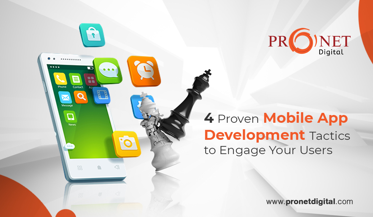 4 Proven Mobile App Development Tactics to Engage Your Users