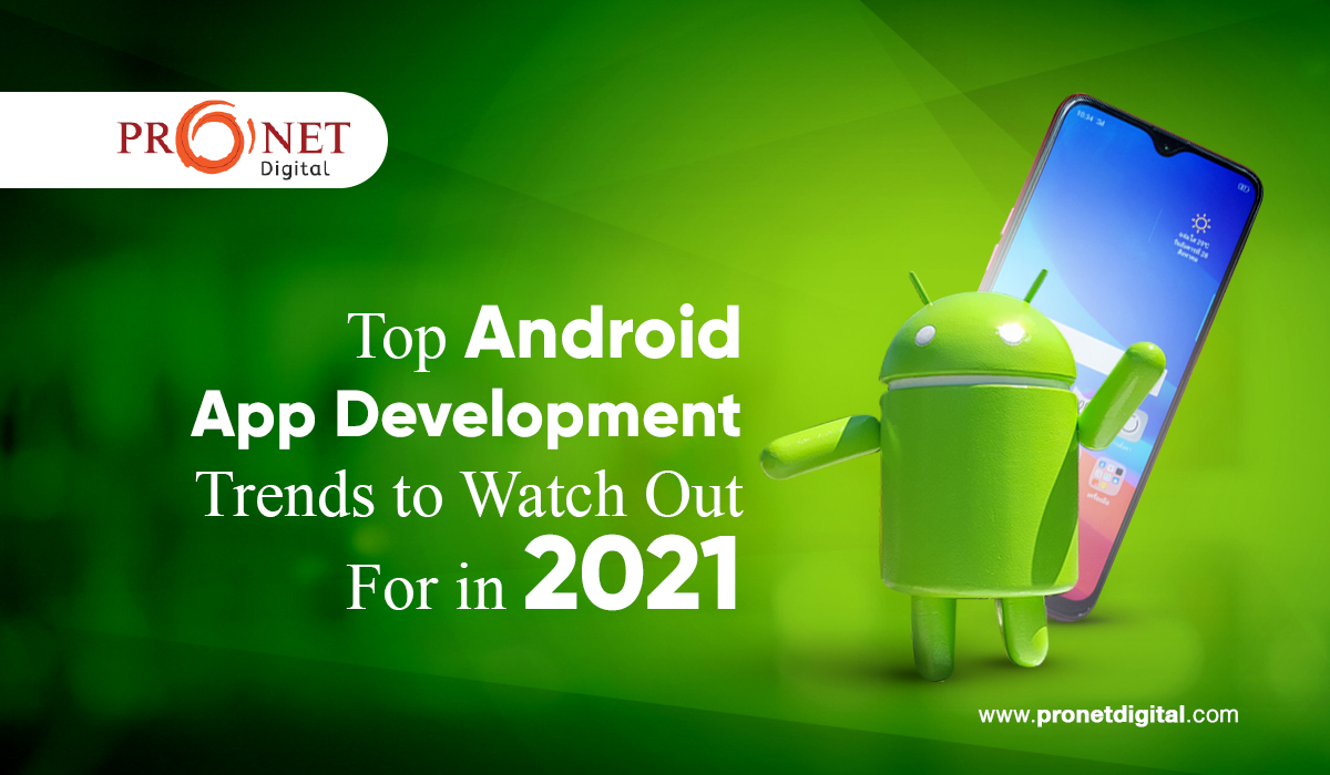 Top Android App Development Trends to Watch Out For in 2021