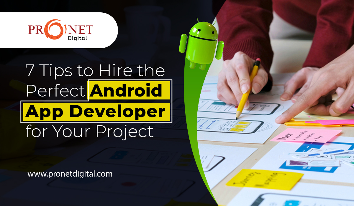 7 Tips to Hire the Perfect Android App Developer for Your Project