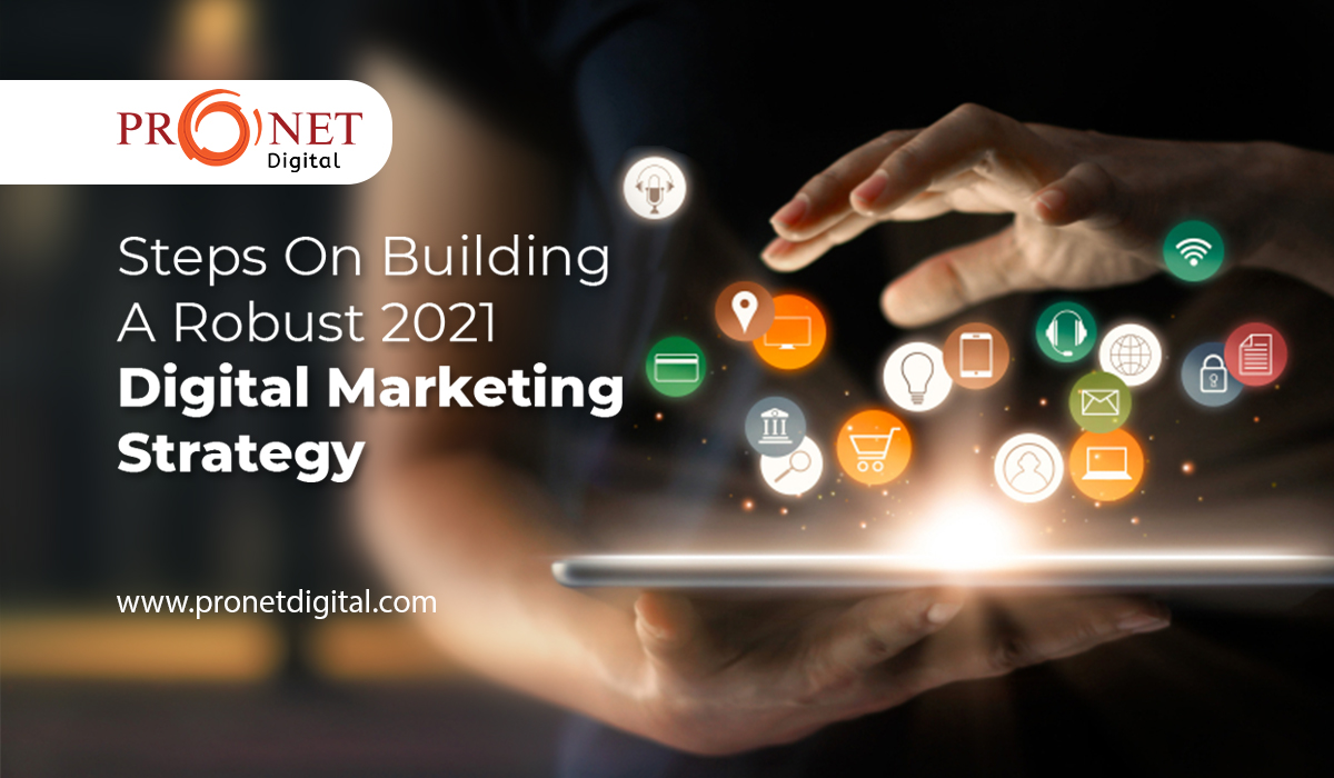 6 Steps On Building A Robust 2021 Digital Marketing Strategy