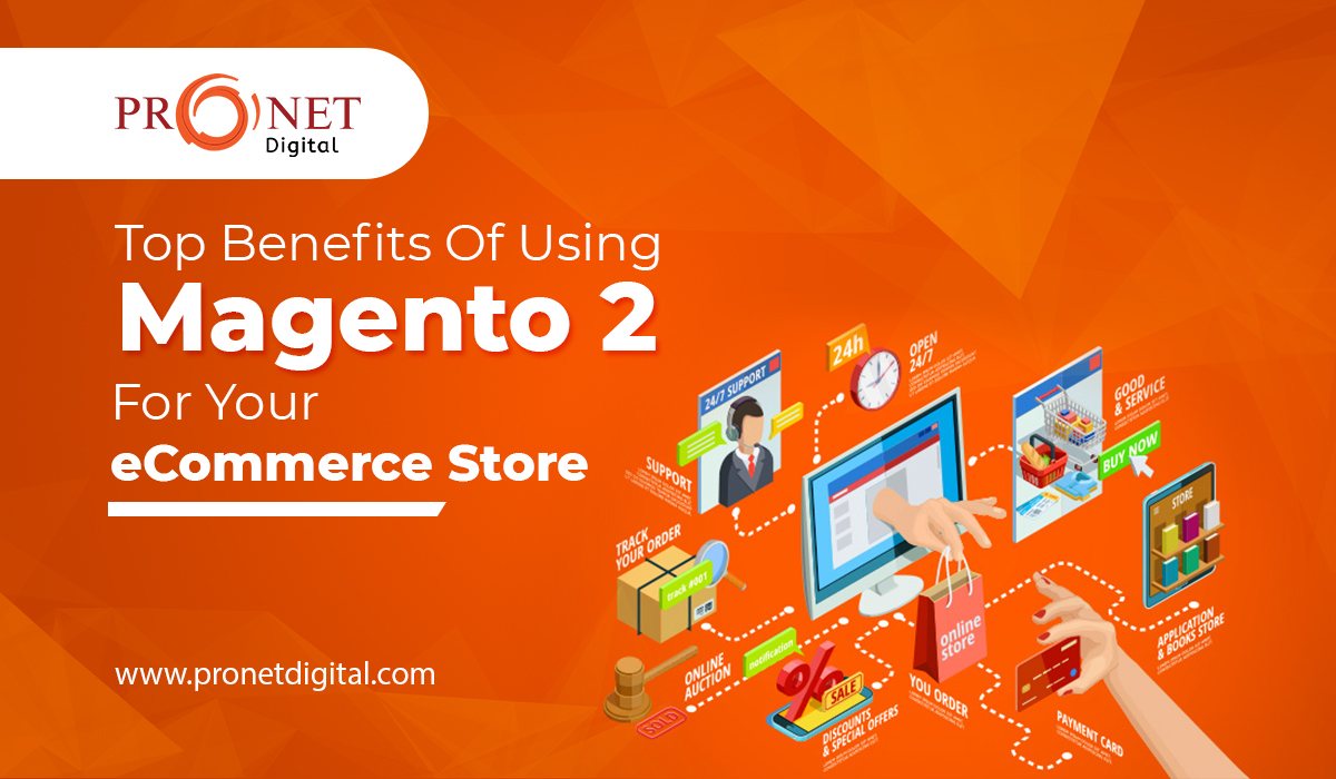 Top Benefits Of Using Magento 2 For Your eCommerce Store