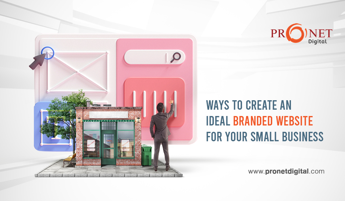 Ways to Create An Ideal Branded Website for Your Small Business