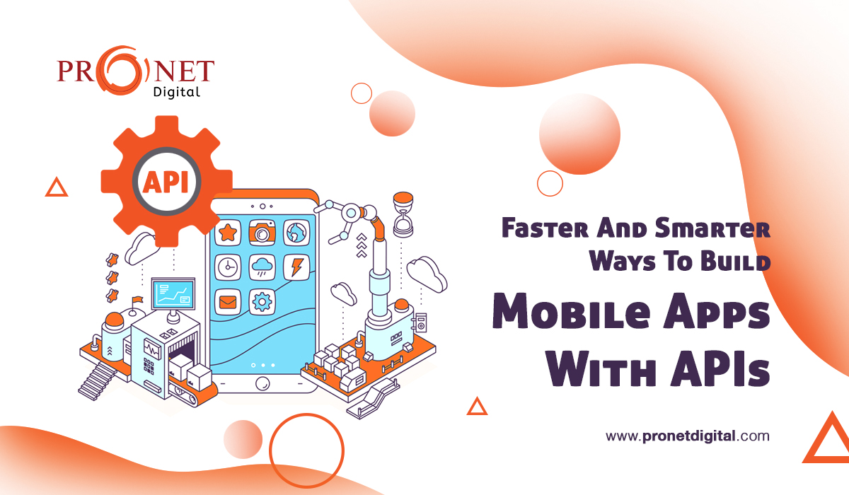 Faster And Smarter Ways To Build Mobile Apps With APIs