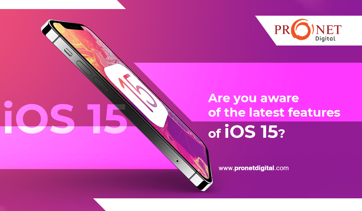 Are You Aware of the Latest Features of iOS 15