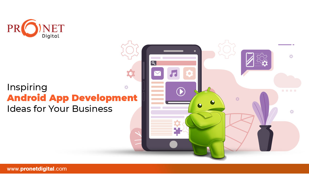 Inspiring Android App Development Ideas for Your Business