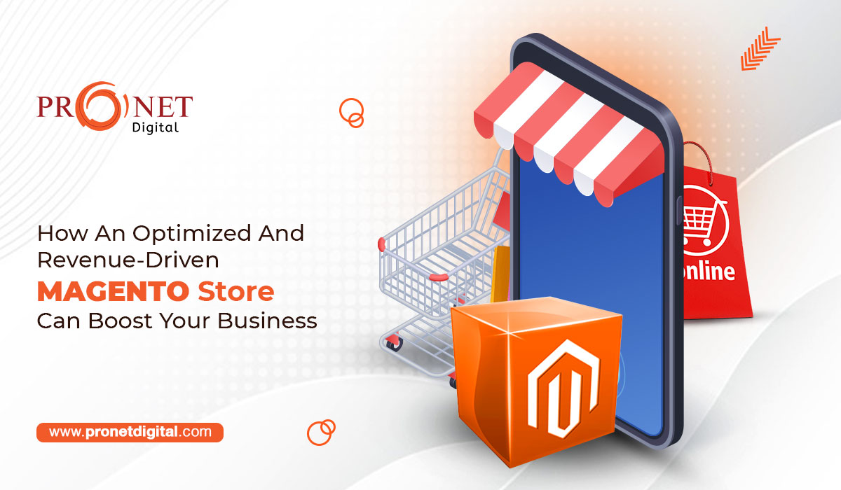 How An Optimized And Revenue-Driven Magento Store Can Boost Your Business